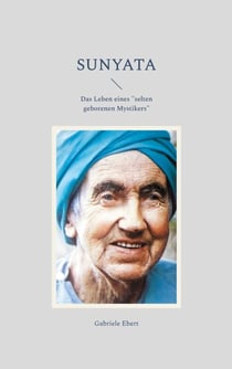 Sunyata - Das Leben eines "selten geborenen Mystikers"