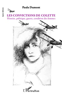 Les convictions de Colette - Histoire, politique, guerre, condition des femmes