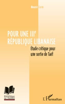 Pour une IIIe République libanaise - Etude critique pour sortir de Taëf