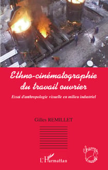 Ethno-cinématographie du travail ouvrier - Essai d'anthropologie visuelle en milieu industriel