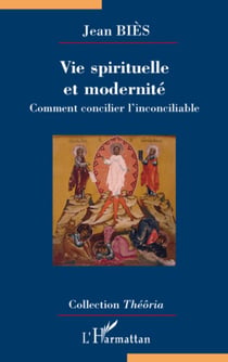 Vie spirituelle et modernité - Comment concilier l'inconciliable