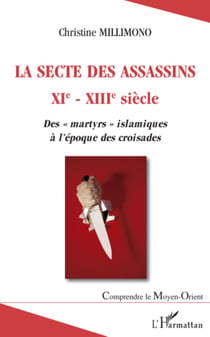 La secte des assassins XIè - XIIIè siècle - Des "martyrs" islamiques à l'époque des croisades