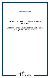 Translation Culture power psyche - Camara Laye's L'Enfant noir and James Kirkup's The African Child