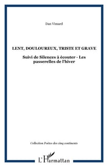 Lent, douloureux, triste et grave - Suivi de Silences à écouter - Les passerelles de l'hiver