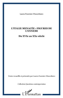 L'Italie menacée : Figures de l'ennemi - Du XVIe au XXe siècle
