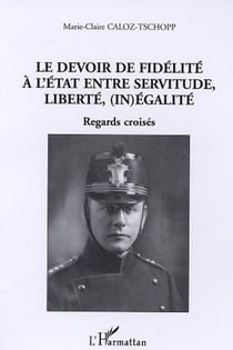 Le devoir de fidélité à l'Etat entre servitude, liberté, (in)égalité - Regards croisés