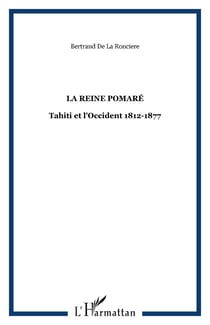 La Reine Pomaré - Tahiti et l'Occident 1812-1877