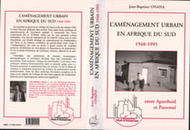 L'aménagement urbain en Afrique de Sud 1948-1995 - Entre Apartheid et Pauvreté