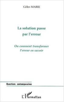 LA SOLUTION PASSE PAR L'ERREUR - Ou comment transformer l'erreur en savoir