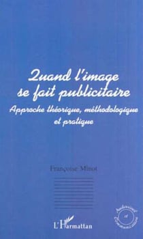 Quand l'image se fait publicitaire - Approche théorique, méthodologique et pratique