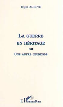 LA GUERRE EN HÉRITAGE - ou une autre jeunesse