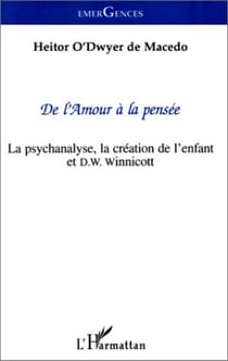 De l'amour à la pensée - La psychanalyse, la création de l'enfant et D. W. Winnicott