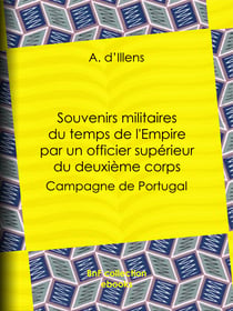 Souvenirs militaires du temps de l'Empire par un officier supérieur du deuxième corps - Campagne de Portugal