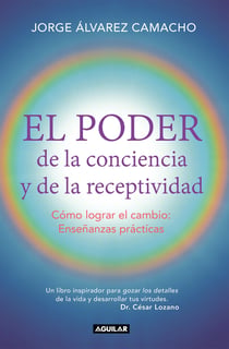 El poder de la conciencia y la receptividad - Cómo lograr el cambio: Enseñanzas prácticas