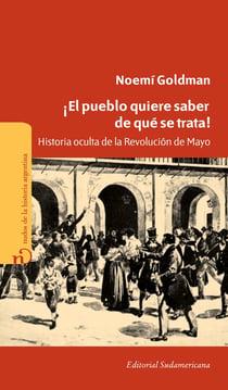 ¡El pueblo quiere saber de qué se trata! - Historia oculta de la Revolución de Mayo