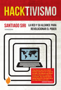 Hacktivismo - La Red y su alcance para revolucionar el poder