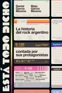 Está todo dicho - La historia del rock argentino contada por sus protagonistas
