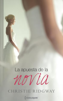 La apuesta de la novia - El mejor regalo para San Valentín, una novela de Harlequin