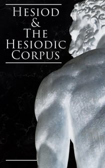 Hesiod & The Hesiodic Corpus - Including Theogony & Works and Days