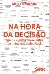 Na hora da decisão - Somos sujeitos conscientes ou máquinas biológicas?