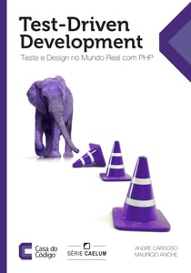 Test-Driven Development - Teste e Design no Mundo Real com PHP