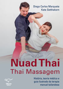 Nuad thai: thai massagem - - história, teoria médica e guia ilustrado da terapia manual tailandesa