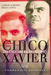 Chico Xavier - Do calvário à redenção - Combatentes Pacíficos