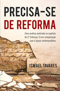 Precisa-se de Reforma - Uma análise profunda no capítulo II Crônicas 15 em comparação com a Igreja contemporânea