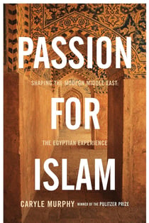 Passion for Islam - Shaping the Modern Middle East: The Egyptian Experience