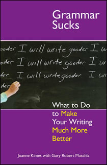 Grammar Sucks - What to Do to Make Your Writing Much More Better