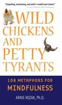 Wild Chickens and Petty Tyrants - 108 Metaphors for Mindfulness