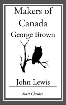 Makers of Canada - George Brown