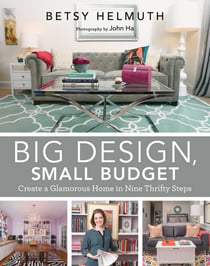 Big Design, Small Budget - Create a Glamorous Home in Nine Thrifty Steps
