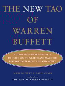 The New Tao of Warren Buffett - Wisdom from Warren Buffett to Help Guide You to Wealth and Make the Best Decisions About Life and Money
