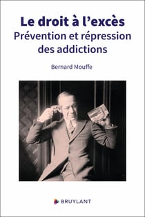Le droit à l'excès : prévention et répression des addictions
