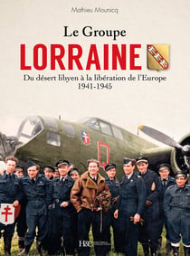 Le groupe Lorraine : du désert libyen à la Libération de l'Europe, 1941-1945