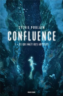 Confluence Tome 1 : ce qui naît des abysses