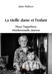 La Vieille dame et l'enfant : Nous l'appelions Mademoiselle Jeanne