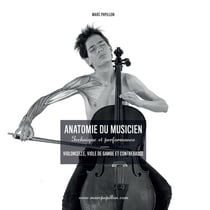 Anatomie du musicien : technique et performance : violoncelle, viole de gambe et contrebasse