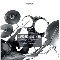 Anatomie du musicien : technique et performance : batterie et percussions