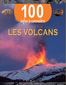 100 infos à connaître : les volcans