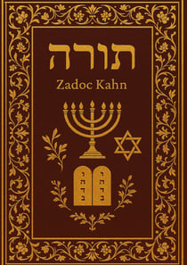 La Torah : Les cinq premiers livres de la Bible hébraïque : La Torah commentée par le Grand-Rabbin Zadoc Kahn (texte intégral)
