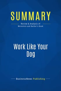 Summary: Work Like Your Dog - Review and Analysis of Weinstein and Barber's Book
