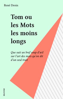 Tom ou les Mots les moins longs - Que suit un bref coup d'œil sur l'art des mots qu'on dit d'un seul trait
