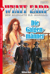 Wyatt Earp 100 – Western - Die Galgenmänner