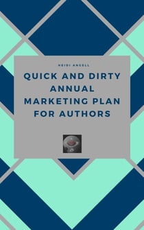 Quick and Dirty Annual Marketing Plan for Authors - Quick and Dirty, #1
