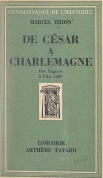 De César à Charlemagne - Des origines à l'an 1000
