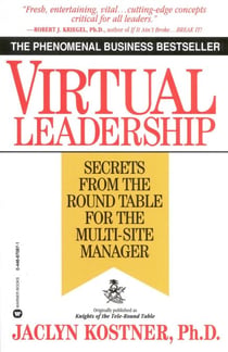 Virtual Leadership - Secrets from the Round Table for the Multi-Site Manager
