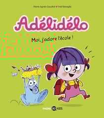 Adélidélo, Tome 06 - Moi, j'adore l'école !
