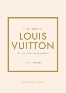 Little Book of Louis Vuitton - The Story of the Iconic Fashion House